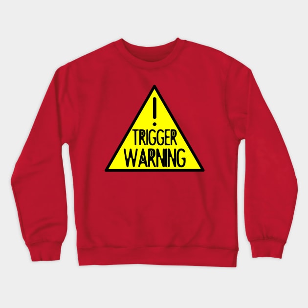 TRIGGER WARNING Crewneck Sweatshirt by Shrenk